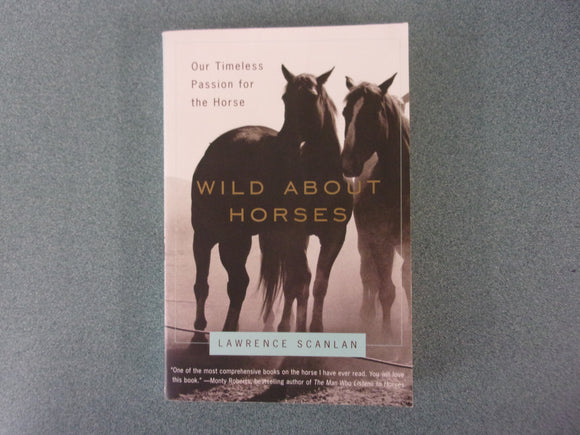 Wild About Horses: Our Timeless Passion for the Horse by Lawrence Scanlan (Paperback)