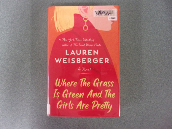 Where the Grass Is Green and the Girls Are Pretty: A Novel by Lauren Weisberger (HC/DJ)