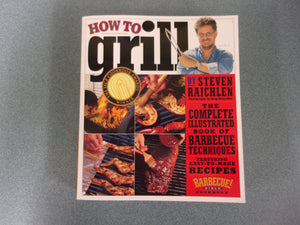 How to Grill: The Complete Illustrated Book of Barbecue Techniques, A Barbecue Bible! Cookbook by Steven Raichlen (Paperback)