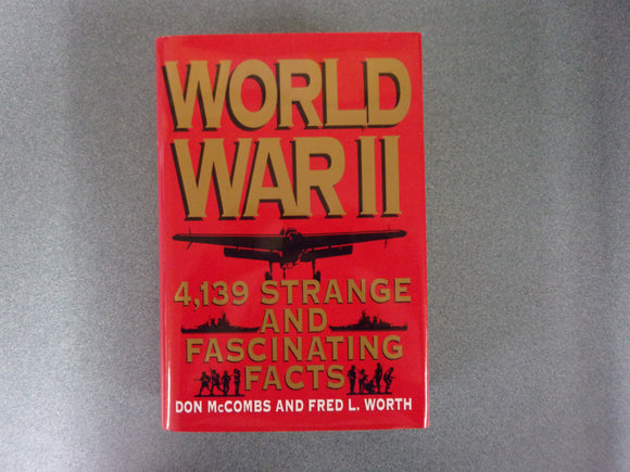 World War II: 4,139 Strange and Fascinating Facts by Fred L. Worth and Don McCombs (HC/DJ)