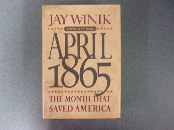 April 1865: The Month That Saved America by Jay Winik (Trade Paperback)