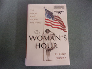 The Woman's Hour: The Great Fight to Win the Vote by Elaine Weiss (Ex-Library HC/DJ)