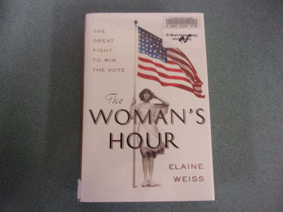 The Woman's Hour: The Great Fight to Win the Vote by Elaine Weiss (Ex-Library HC/DJ)