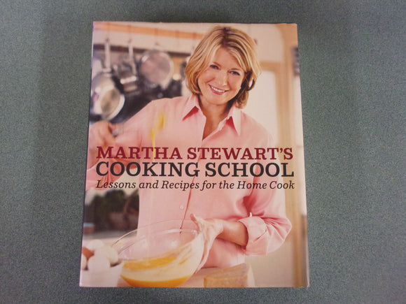 Martha Stewart's Cooking School: Lessons and Recipes for the Home Cook: A Cookbook (HC/DJ)