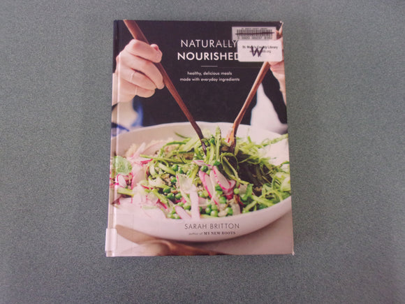 Naturally Nourished Cookbook: Healthy, Delicious Meals Made with Everyday Ingredients by Sarah Britton (Ex-Library HC)