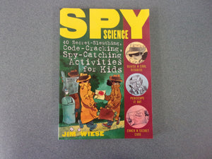 Spy Science: 40 Secret-Sleuthing, Code-Cracking, Spy-Catching Activities For Kids by Jim Wiese (Paperback)