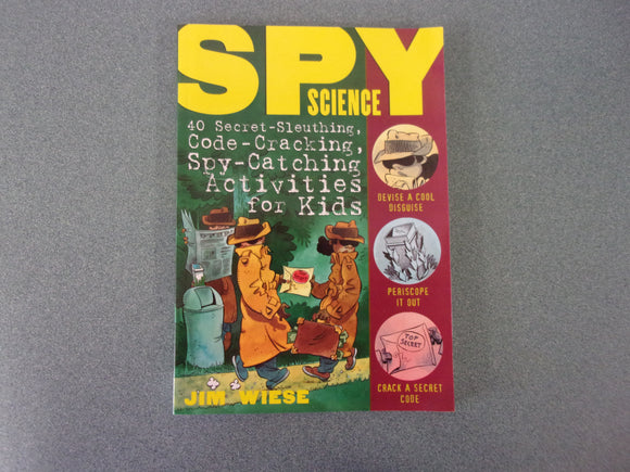 Spy Science: 40 Secret-Sleuthing, Code-Cracking, Spy-Catching Activities For Kids by Jim Wiese (Paperback)