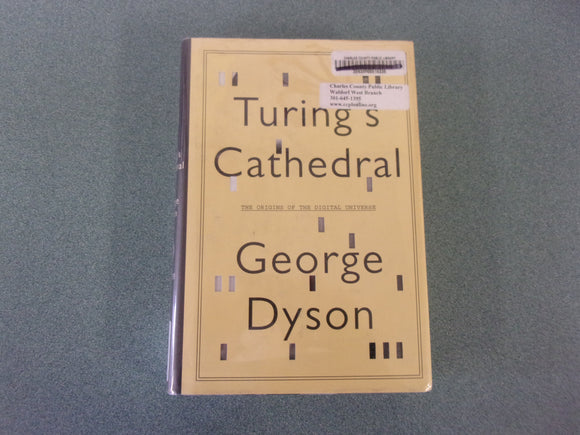 Turing's Cathedral: The Origins of the Digital Universe by George Dyson (Ex-Library HC/DJ)