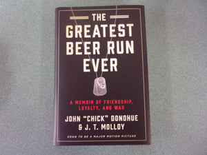 The Greatest Beer Run Ever: A Memoir of Friendship, Loyalty, and War by John "Chick" Donohue and J. T. Molloy (HC/DJ)
