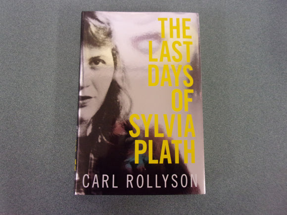 The Last Days of Sylvia Plath by Carl Rollyson (HC/DJ)