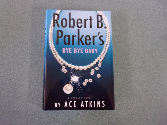 Robert B. Parker's Bye Bye Baby (Spenser, Book 50) by Ace Atkins (HC/DJ) 2022!