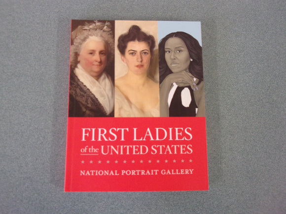 First Ladies of the United States by Gwendolyn Shaw: National Portrait Gallery (Smithsonian Paperback)