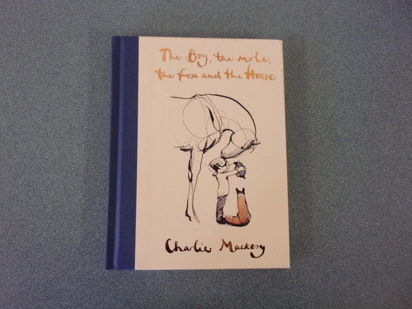 The Boy, the Mole, the Fox and the Horse by Charlie Mackesy (HC)