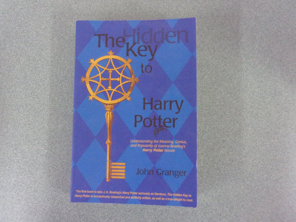 The Hidden Key to Harry Potter: Understanding the Meaning, Genius, and Popularity of Joanne Rowling's Harry Potter Novels by John Granger (Paperback)