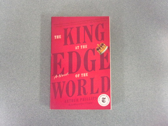 The King at the Edge of the World: A Novel by Arthur Phillips (Paperback)