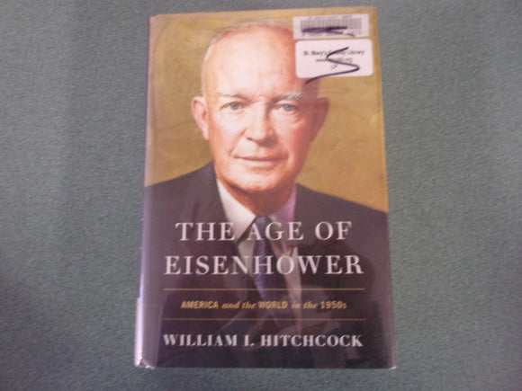 The Age of Eisenhower: America and the World in the 1950s  by William I. Hitchcock (HC/DJ) *Not Ex-Library as pictured.
