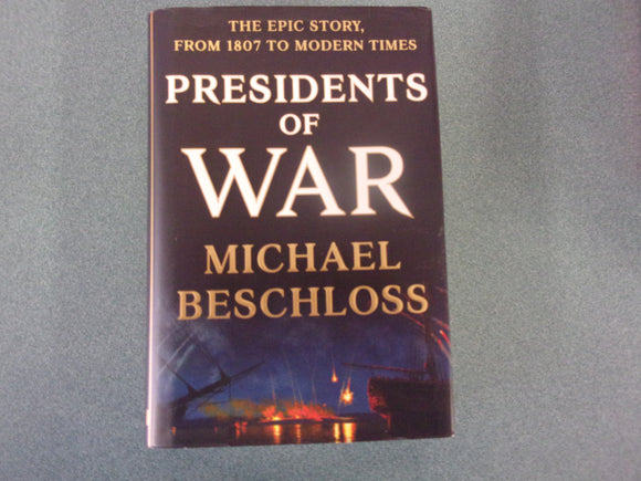 Presidents of War: The Epic Story, from 1807 to Modern Times by Michael Beschloss (HC/DJ)**Like New!