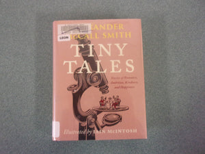 Tiny Tales: Stories of Romance, Ambition, Kindness, and Happiness by Alexander McCall Smith (Ex-Library HC/DJ)