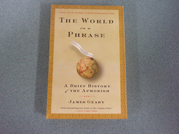 The World in a Phrase: A Brief History of the Aphorism by James Geary
