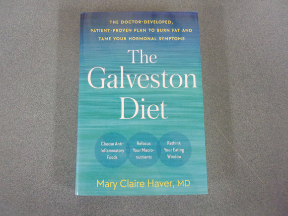The Galveston Diet: The Doctor-Developed, Patient-Proven Plan to Burn Fat and Tame Your Hormonal Symptoms by Mary Claire Haver, MD (HC/DJ) 2023!