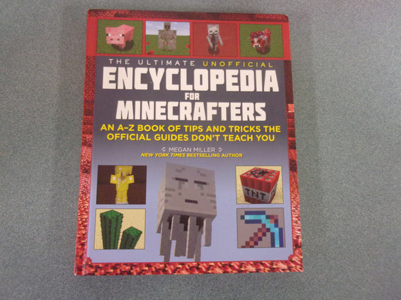 The Ultimate Unofficial Encyclopedia for Minecrafters: An A - Z Book of Tips and Tricks the Official Guides Don't Teach You by Megan Miller (HC)