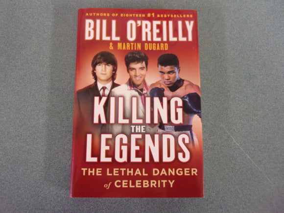 Killing the Legends: The Lethal Danger of Celebrity by Bill O'Reilly and Martin Dugard (Ex-Library HC/DJ) 2022!