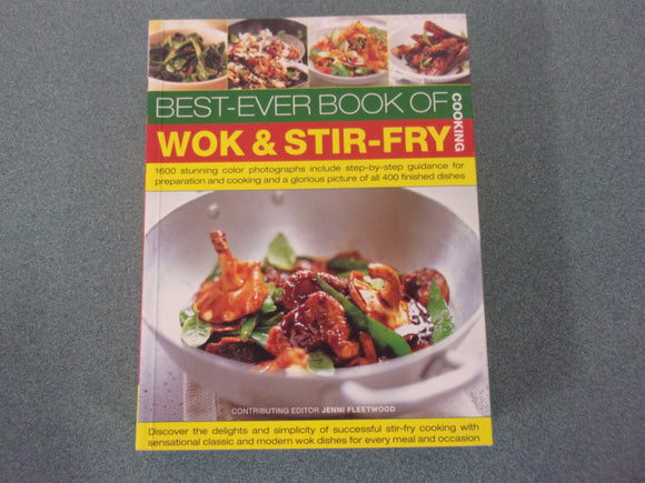Best-Ever Wok & Stir-Fry Cooking: 400 Fabulous Asian Recipes with Easy-to-Follow Preparation and Cooking Techniques by Jenni Fleetwood (Paperback)