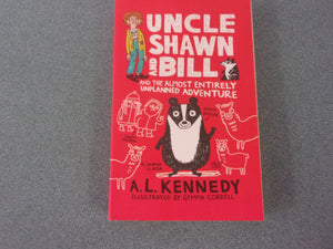 Uncle Shawn & Bill & The Almost Entirely Unplanned Adventure by A.L. Kennedy (Paperback)