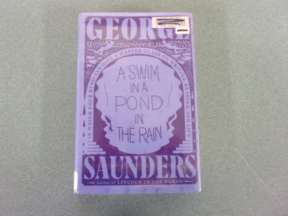 A Swim in a Pond in the Rain: In Which Four Russians Give a Master Class on Writing, Reading, and Life by George Saunders (Ex-Library  HC/DJ)