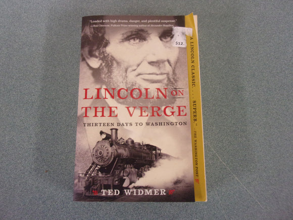 Lincoln on the Verge: Thirteen Days to Washington by Ted Widmer (HC/DJ)