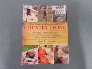 The Illustrated Encyclopedia of Country Living by Abigail Gehring (Softcover) *Not Ex-Library as pictured.