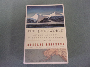 The Quiet World: Saving Alaska's Wilderness Kingdom, 1879-1960 by Douglas Brinkley (HC/DJ)