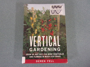 Vertical Gardening: Grow Up, Not Out, for More Vegetables and Flowers in Much Less Space by Derek Fell (Paperback)*Not ex-library as pictured.  Beautiful copy.*