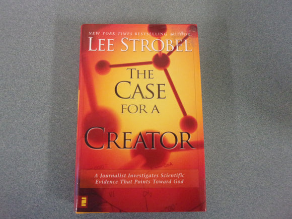 The Case for a Creator: A Journalist Investigates Scientific Evidence That Points Toward God by Lee Strobel (HC/DJ)