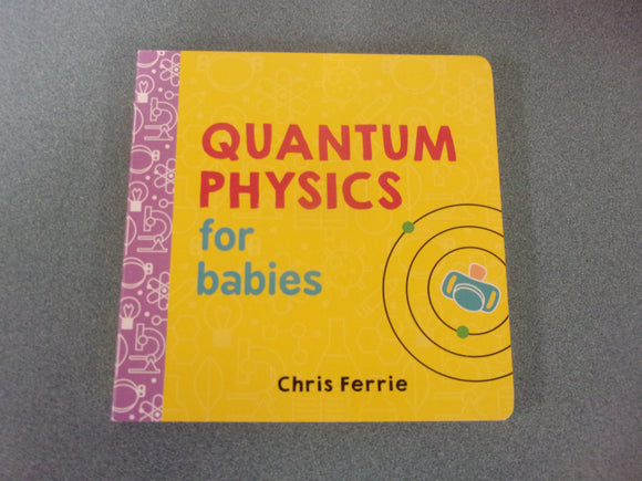 Quantum Physics for Babies by Chris Ferrie (Board Book)