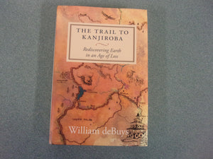 The Trail to Kanjiroba: Rediscovering Earth in an Age of Loss by William deBuys (HC/DJ)