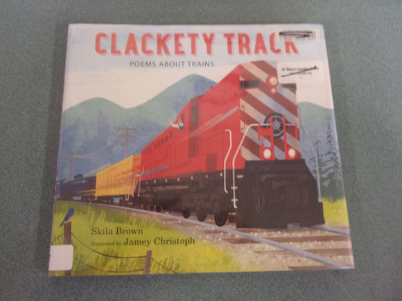 Clackety Track: Poems About Trains by Skila Brown (Ex-Library HC/DJ)