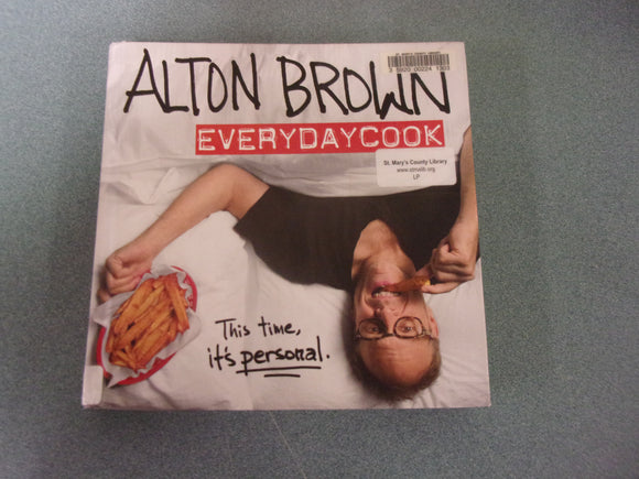 Alton Brown: Every Day Cook: A Cookbook by Alton Brown (HC)