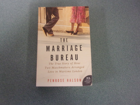 The Marriage Bureau: The True Story of How Two Matchmakers Arranged Love in Wartime  by Penrose Halson (Paperback)