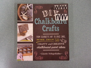 DIY Chalkboard Crafts: From Silhouette Art to Spice Jars, More Than 50 Crafty and Creative Chalkboard-Paint Ideas by Lizette Schapekahm (Ex-Library Paperback)