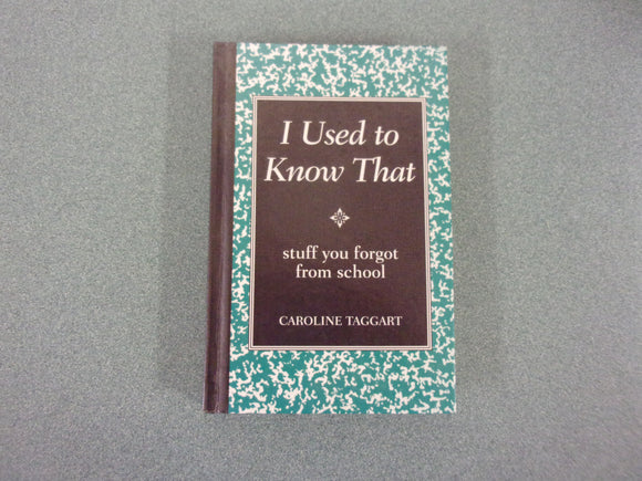 I Used to Know That: Stuff You Forgot From School by Caroline Taggart (HC)