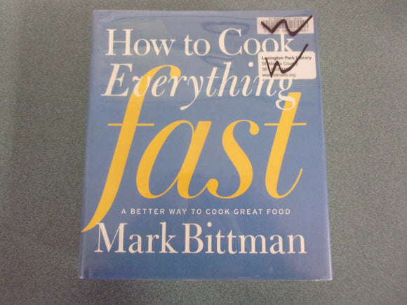 How To Cook Everything Fast: A Better Way to Cook Great Food by Mark Bittman (HC/DJ) *This copy not ex-library as pictured.