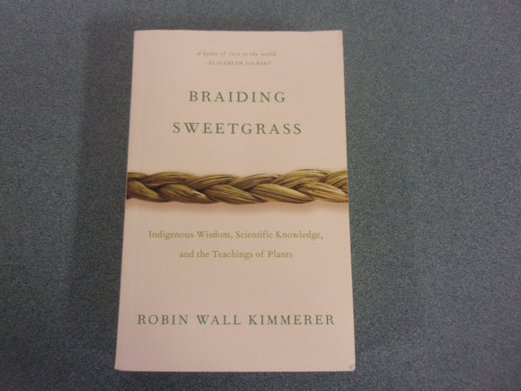 Braiding Sweetgrass: Indigenous Wisdom, Scientific Knowledge and the Teachings of Plants by Robin Wall Kimmerer (Trade Paperback)