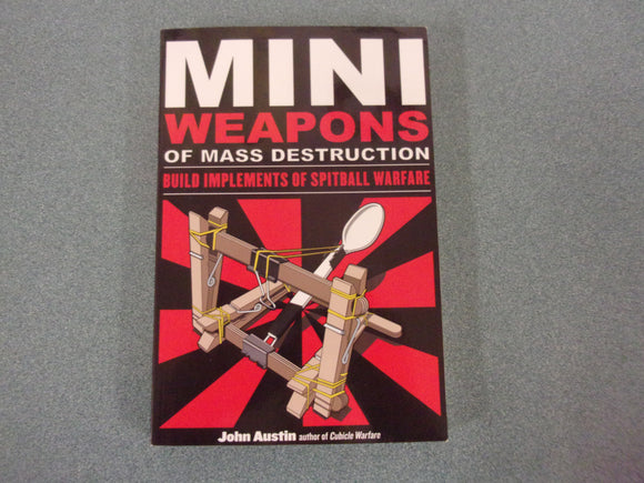Mini Weapons of Mass Destruction 1: Build Implements of Spitball Warfare by John Austin (Paperback)