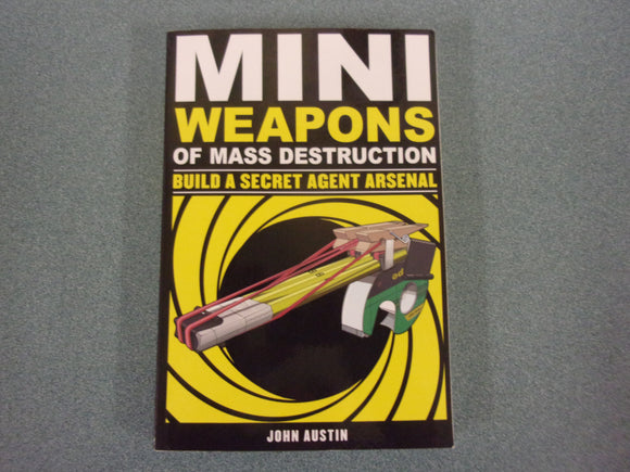 Mini Weapons of Mass Destruction 2: Build a Secret Agent Arsenal by John Austin (Paperback)