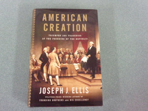 American Creation: Triumphs and Tragedies at the Founding of the Republic by Joseph J. Ellis (HC/DJ)