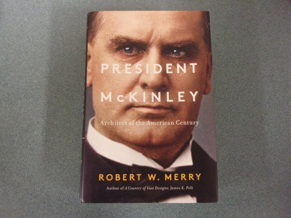 President McKinley: Architect of the American Century by Robert W. Merry (HC/DJ)