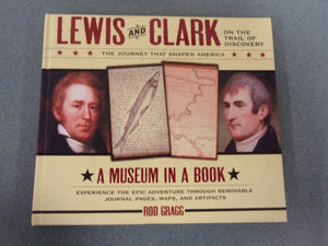 Lewis and Clark on the Trail of Discovery: The Journey That Shaped America, A Museum In A Book by Rod Gragg (HC)