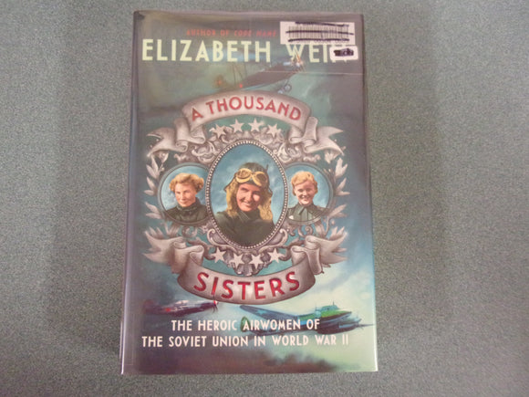 A Thousand Sisters: The Heroic Airwomen of the Soviet Union in World War II by Elizabeth Wein (Ex-Library HC/DJ)