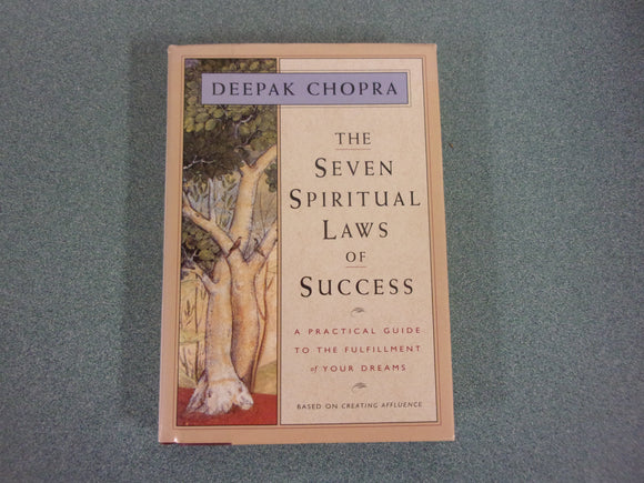The Seven Spiritual Laws of Success: A Practical Guide to the Fulfillment of Your Dreams by Deepak Chopra (HC/DJ)